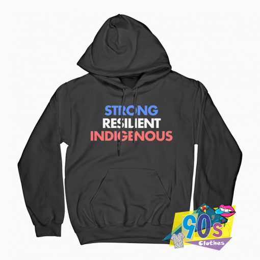 Strong Resilient Indigenous Hoodie Feminist