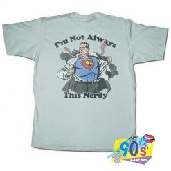 Superman I m Not Always Nerdy Vintage Cartoon T Shirt