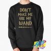 Harry Potter Dont Make Me Use My Wand Sweatshirt