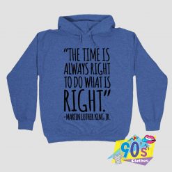 MLK The Time Is Always Right Hoodie