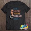 Fight For The Things You Care About Feminist T shirt