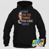 Fight For The Things You Care Hoodie