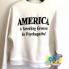 America Breeding Ground For Psychopaths Sweatshirt