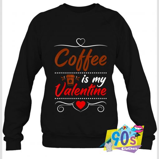 Coffee Is My Valentine Graphic Sweatshirt