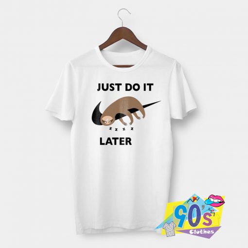 Cute Sloth Just Do It Later Cute Graphic T Shirt