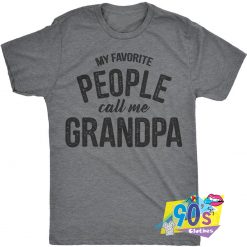 Favorite People Call Me Grandpa Tumblr T Shirt
