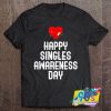 Happy Singles Awareness Day T Shirt