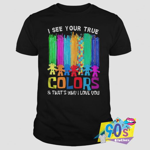 I See Your True Colors T Shirt