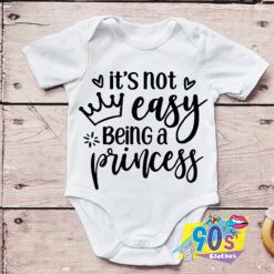 Its Not Easy Being A Princess Baby Onesie