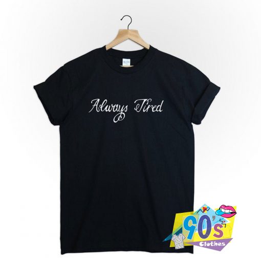 Post Malone Always Tired Cute Graphic T Shirt
