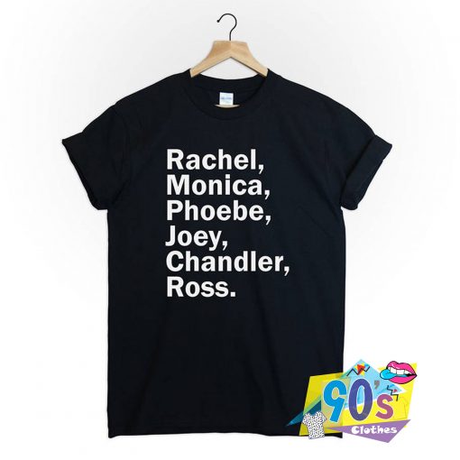Rachel Monica Phoebe Joey Friends Character T Shirt