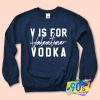 V is for Valentine Drinking Vodka Sweatshirt