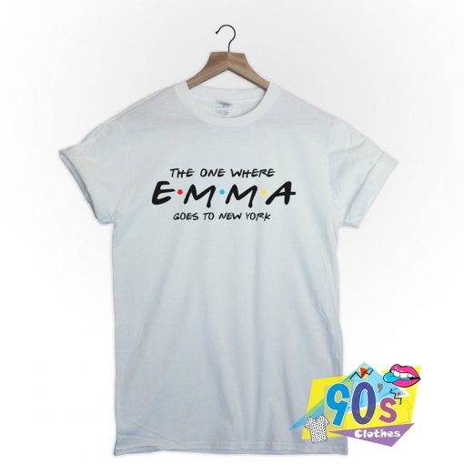 the one where Emma goes to New York Friends T Shirt