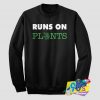 Runs On Plants Custom Sweatshirt
