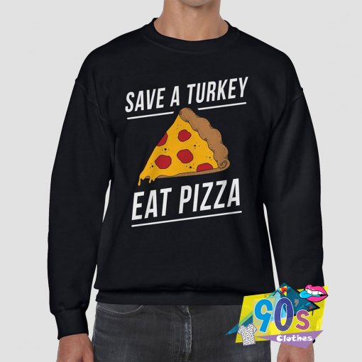 Save A Turkey Eat Pizza Sweatshirt