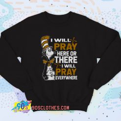 Dr Seuss I will Pray Here Vintage Sweatshirt