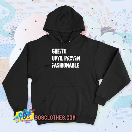 Ghetto Until Proven Fashionable Vintage Hoodie