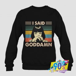 Said Goddamn Vintage Sweatshirt