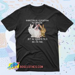 Sometimes I question my sanity but my rabbits 90s T Shirt Style