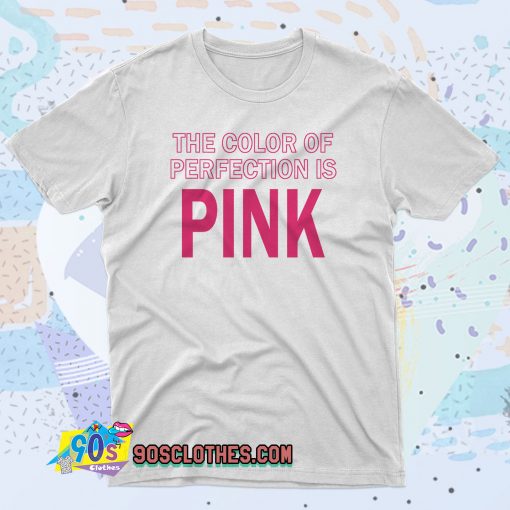 The Color Of Perfection Is Pink 90s T Shirt Style