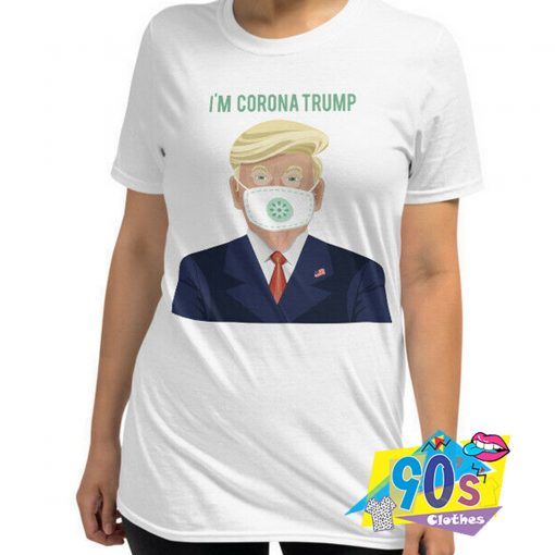 Trump Make America Im Corona T Shirt