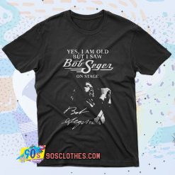Yes I Am Old But I Saw Bob Seger On Stage Retro T Shirt