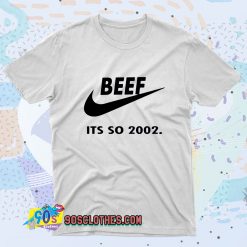 Beef Just Do It Its So 2002 Fashionable T shirt