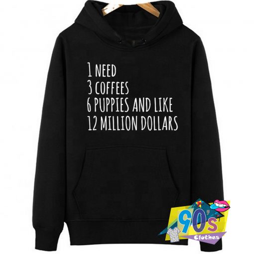 Need 3 Coffees 12 Million Dollars Hoodie