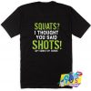 Squats Said Shots Up Down T Shirt
