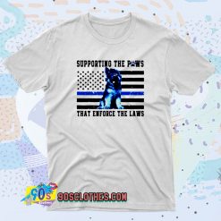Supporting The Paws That Enforce The Laws Fashionable T shirt