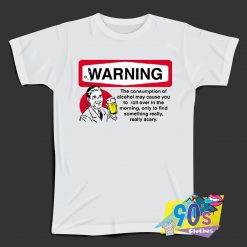 Alcohol Warning Really Scary T Shirt