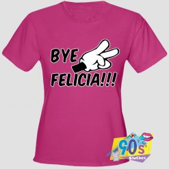 Bye Felicia Quote T Shirt