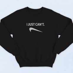 I Just Cant Nike Parody Humor 90s Sweatshirt Fashion
