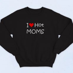 I Love Hot Moms 90s Sweatshirt Fashion