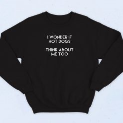 I Wonder If Hot Dogs Think About Me Too 90s Sweatshirt Fashion