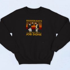 Immigrants We Get The Job Done 90s Sweatshirt Fashion