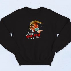 Just The Flu Coronavirus Funny Trump 90s Sweatshirt Fashion