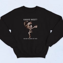 Kanye West Never Heard Of Her Smoke 90s Sweatshirt Fashion