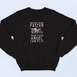 Never Ride Faster Than Your Angel Can Fly 90s Sweatshirt Fashion