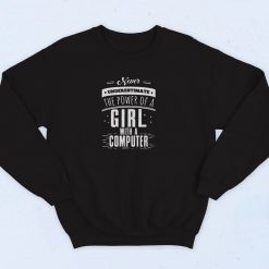 Never Underestimate The Power Of A Girl With A Computer 90s Sweatshirt Fashion
