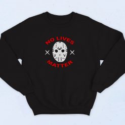 No Lives Matter Jason Vorhees Friday 90s Sweatshirt Fashion