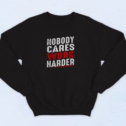 Nobody Cares Work Harder 90s Sweatshirt Fashion