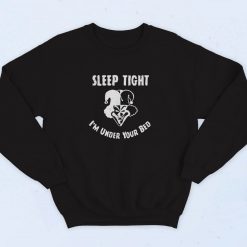 Sleep Tight Im Under Your Bed 90s Sweatshirt Fashion