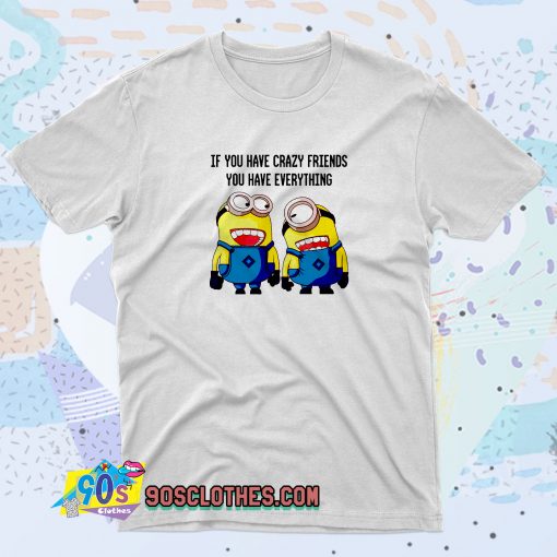 Crazy Friends Minions Saying Quote T Shirt
