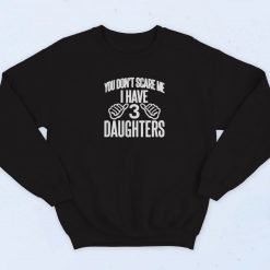 You Dont Scare Me I Have 3 Daughters Vintage Sweatshirt