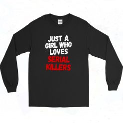 Just A Girl Who Loves Serial Killers Horror Movie Authentic Longe Sleeve Shirt