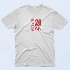 Welcome to 2022 T Shirt