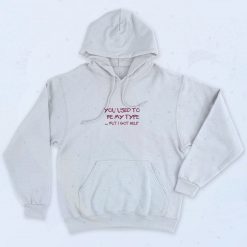 You Used To Be My Type Quotes Hoodie33