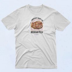 Brought Back The Mexican Pizza T Shirt