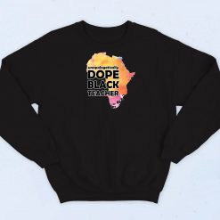 Dope Black Teacher Sweatshirt